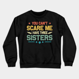 You Can't Scare Me I Have Three Sisters Funny Father's Day Crewneck Sweatshirt